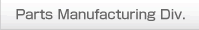 Parts Manufacturing Div.